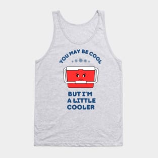 You may be cool, but I'm a little cooler - cute & funny pun Tank Top